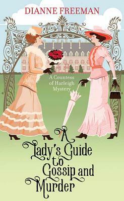 A Lady's Guide to Gossip and Murder: A Countess of Harleigh Mystery by Dianne Freeman