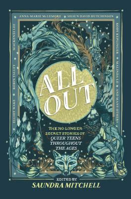 All Out: The No-Longer-Secret Stories of Queer Teens Throughout the Ages by Saundra Mitchell