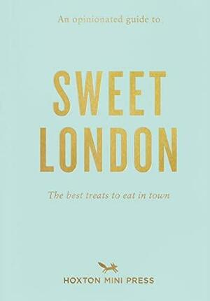 An Opinionated Guide to Sweet London by Hoxton Mini Press