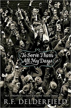 To Serve Them All My Days by R.F. Delderfield