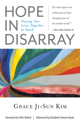 Hope in Disarray: Piecing Our Lives Together in Faith by Grace Ji-Sun Kim