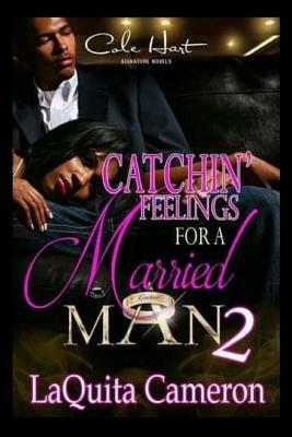 Catchin Feelings For A Married Man 2 by Laquita Cameron