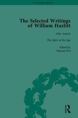 The Selected Writings of William Hazlitt by Duncan Wu