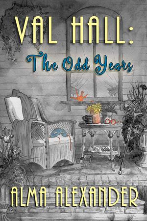 Val Hall: The Odd Years by Alma Alexander