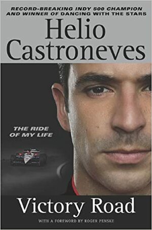 Victory Road: The Ride of My Life by Roger Penske, Helio Castroneves