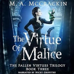 The Virtue of Malice by M.A. McCrackin