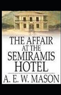 The Affair at the Semiramis Hotel Illustrated by A.E.W. Mason