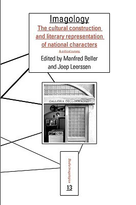 Imagology: The Cultural Construction And Literary Representation Of National Characters. A Critical Survey by Manfred Beller, Joep Leerssen