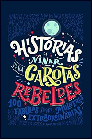 Histórias de Ninar Para Garotas Rebeldes by Elena Favilli