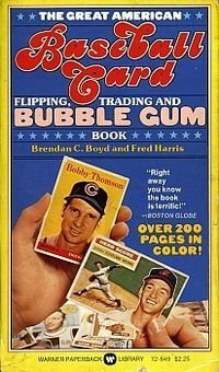 Great American Baseball Card Flipping, Trading and Bubble Gum Book by Brendan C. Boyd