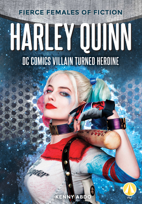 Harley Quinn: DC Comics Villain Turned Heroine by Kenny Abdo