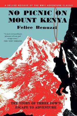 No Picnic on Mount Kenya: The Story of Three Pows' Escape to Adventure by Felice Benuzzi