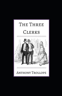 The Three Clerks illustrated by Anthony Trollope