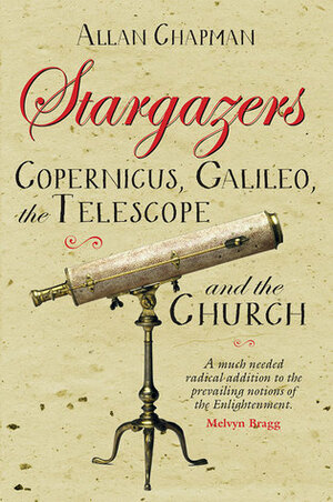 Stargazers: Galileo, Copernicus, the Telescope and the Church by Allan Chapman