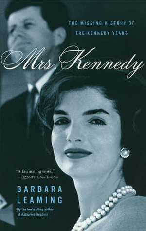 Mrs. Kennedy: The Missing History of the Kennedy Years by Barbara Leaming