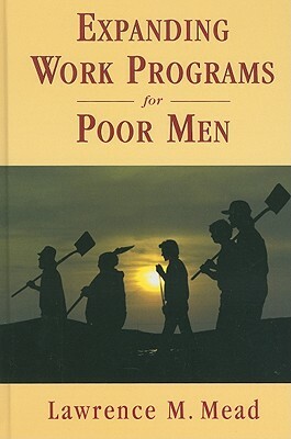 Expanding Work Programs for Men by Lawrence M. Mead