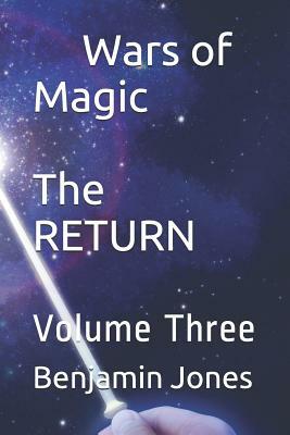 Wars of Magic The RETURN: Volume Three by Benjamin Jones