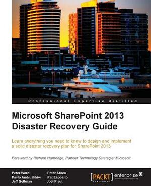 Microsoft Sharepoint 2013 Disaster Recovery by Peter Ward