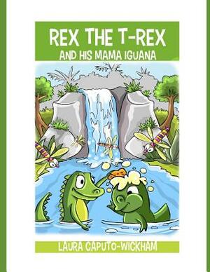 Rex the T-Rex and His Mama Iguana by Laura Caputo-Wickham