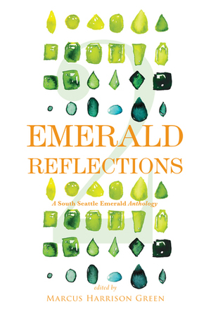 Emerald Reflections 2: A South Seattle Emerald Anthology by Lola E. Peters, Kelly Dahlman-Oeth, Sharayah Lane, Hanna Brooks Olsen, Brian Burgen-Aurand, Robin Boland, Mike Leitner, Courtney Weaver, Fathi Karshie, Alex Gallo-Brown, Marilee Jolin, Harvey Garvey, Peter Johnson, Rae Rose, Gabriella Duncan, Isaac Robinson, Danica Bornstein, Nikkita Oliver, Marcus Harrison Green, Marisa Ordonia, Lee Claiborne, Miguel Jiménez, K.D. Senior, Sean Smith, Samira Abbas, Toshiko Grace Hasegawa, Alvin L.A. Horn, Georgia S. McDade, Kayla Blau, Rell Be Free, Ijeoma Oluo, Kiana Davis, Dan Ophardt, Tiffani Jones, Sharon H. Chang, Nakeya Isabell, Kelsey Hamlin, Namaka Auwae-Dekker, ChrisTiana ObeySumner, Laura Humpf, Will Sweger, Nasra Ali, Gyasi Ross, Monica Hoang, Jon Greenberg