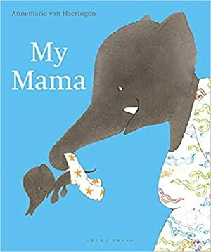 My Mama by Bill Nagelkerke, Annemarie van Haeringen