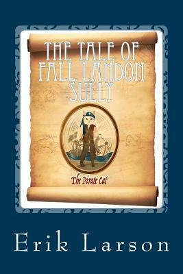 The Tale of Fall Landon Sully: The Pirate Cat by Erik Larson