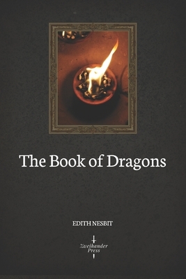 The Book of Dragons (Illustrated) by E. Nesbit