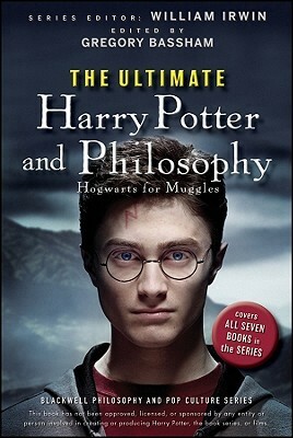 The Ultimate Harry Potter and Philosophy: Hogwarts for Muggles by Gregory Bassham