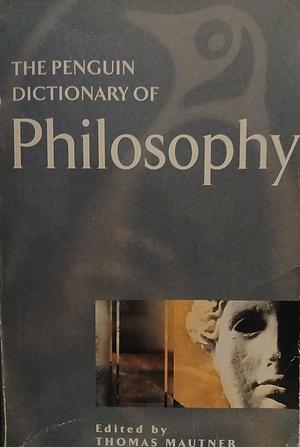 The Penguin Dictionary of Philosophy by Thomas, Mautner