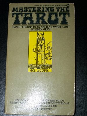 Mastering the Tarot: Basic Lessons in an Ancient, Mystic Art by Eden Gray