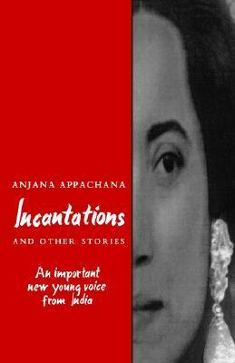 Incantations and Other Stories by Anjana Appachana