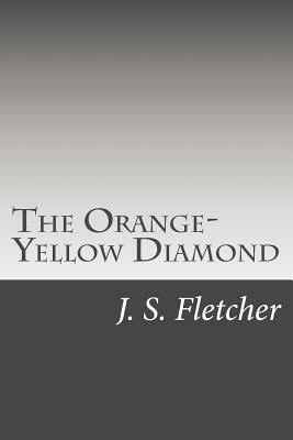 The Orange-Yellow Diamond by J. S. Fletcher