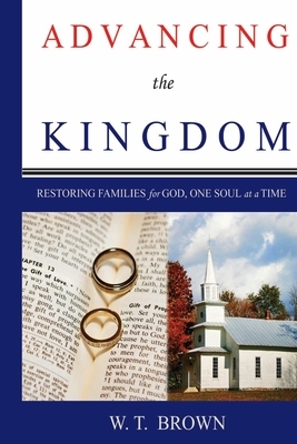 Advancing the Kingdom by W. T. Brown