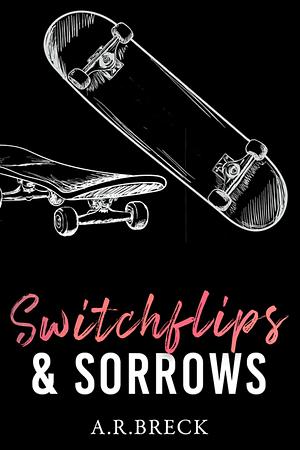 Switchflips & Sorrows: A Fake Relationship Romance by A.R. Breck