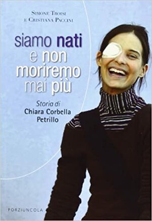 Siamo nati e non moriremo mai più by Cristiana Paccini, Simone Troisi