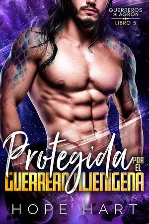 Protegida por el Guerrero Alienígena: Romance Alienígena de Ciencia Ficción by Elizabeth Garay, Hope Hart
