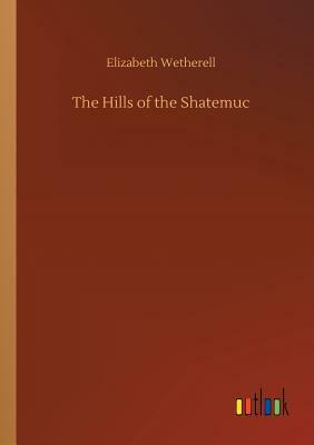 The Hills of the Shatemuc by Elizabeth Wetherell