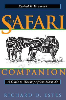 The Safari Companion: A Guide to Watching African Mammals; Including Hoofed Mammals, Carnivores, and Primates by Richard D. Estes