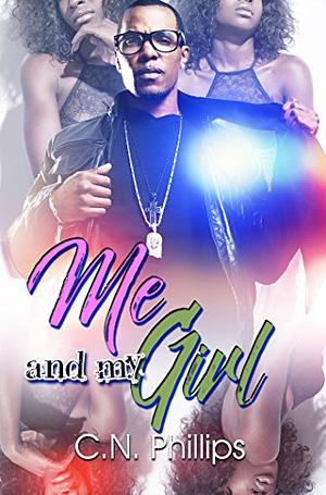 Me and My Girl by C.N. Phillips