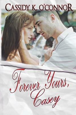 Forever Yours, Casey by Cassidy K. O'Connor