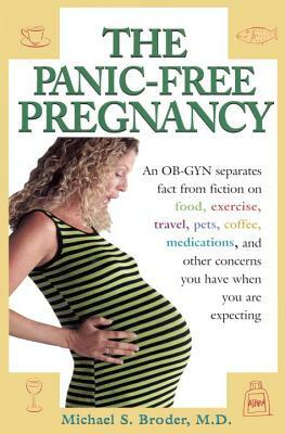The Panic-Free Pregnancy: An Ob-GYN Separates Fact from Fiction on Food, Exercise, Travel, Pets, Coffee... by Michael Broder