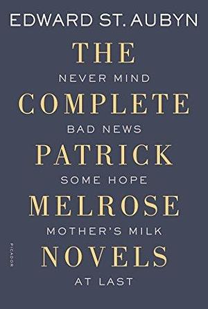 The Complete Patrick Melrose Novels by Edward St Aubyn