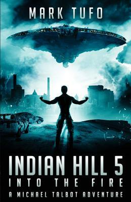 Indian Hill 5: Into The Fire by Mark Tufo