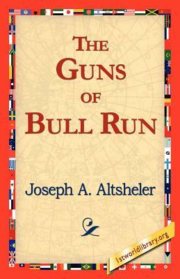 The Guns of Bull Run by Joseph a. Altsheler