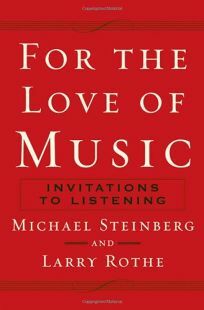 For the Love of Music: Invitations to Listening by Larry Rothe, Michael Steinberg