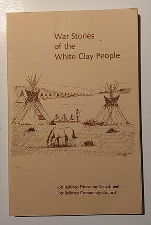 War Stories of the White Clay People by Fred P. Gone