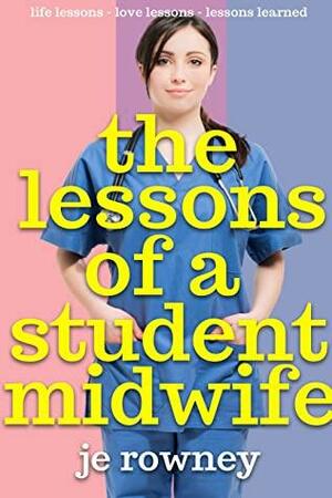 The Lessons of a Student Midwife: Books 1-3 Complete Midwifery Series: Life Lessons, Love Lessons and Lessons Learned by J.E. Rowney