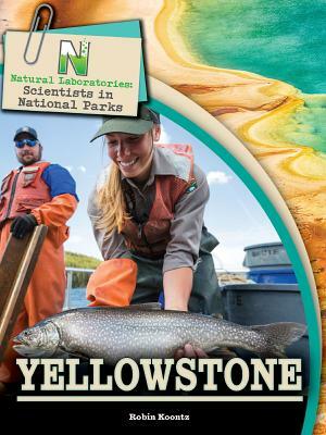 Natural Laboratories: Scientists in National Parks Yellowstone by Robin Michal Koontz