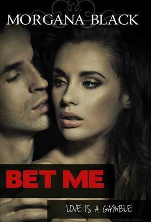 Bet Me by Morgan Black