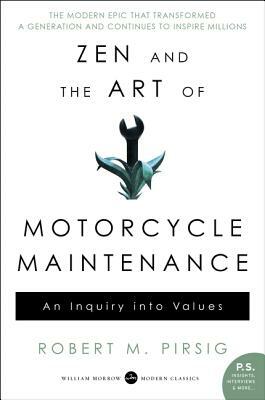 Zen and the Art of Motorcycle Maintenance: An Inquiry Into Values by Robert M. Pirsig